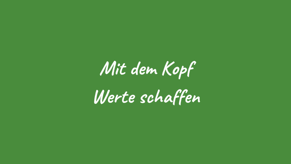 Mit dem Kopf Werte schaffen
